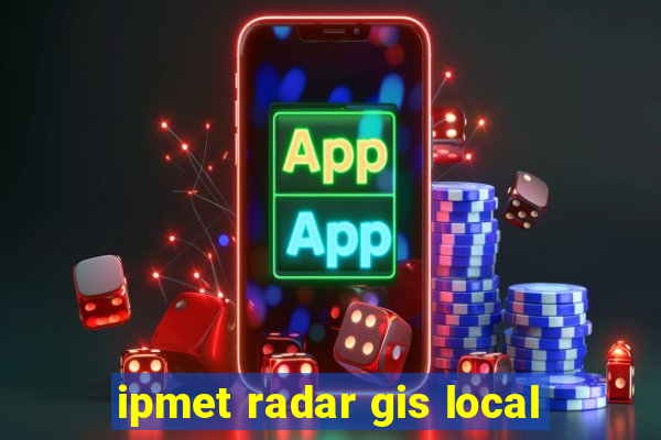 ipmet radar gis local